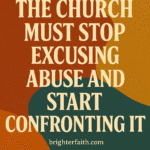 The Church Must Stop Excusing Abuse and Start Confronting It