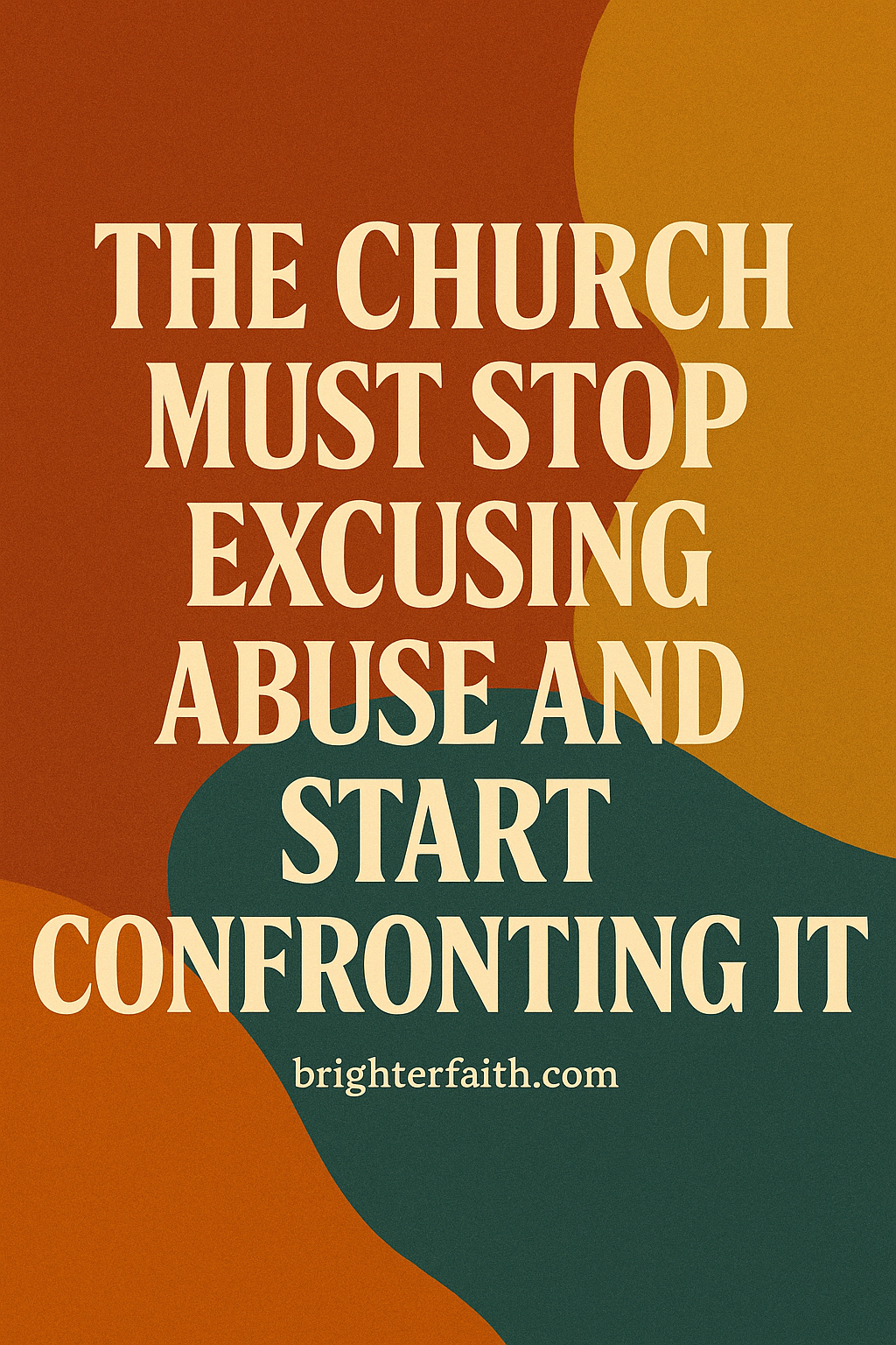 The Church Must Stop Excusing Abuse and Start Confronting It